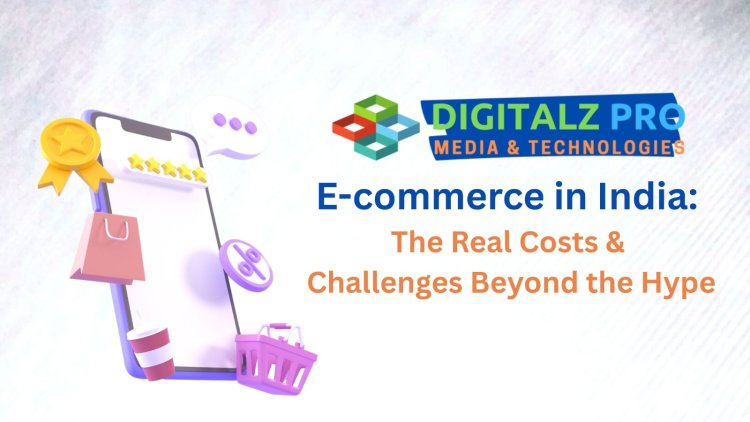 The Hidden Price Tag: Debunking the Myth of Easy eCommerce in India.