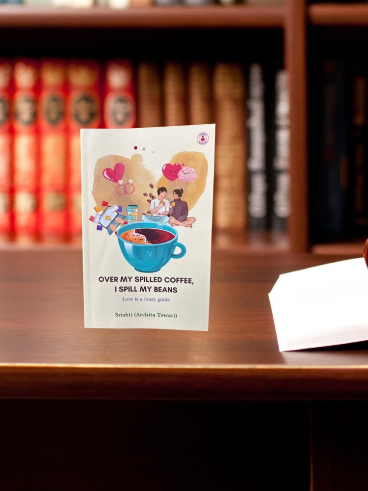 Debut Author Srishti (Archita Tewari) Launches “Over My Spilled Coffee, I Spill My Beans” – A Journey of Finding Yourself