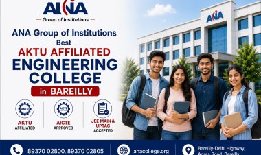 ANA Group of Institutions Recognized as a Top AKTU Affiliated Engineering College in Bareilly — AICTE Approved, JEE Main and UPTAC Accepted
