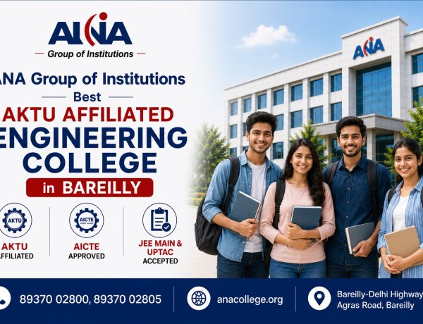 ANA Group of Institutions Recognized as a Top AKTU Affiliated Engineering College in Bareilly — AICTE Approved, JEE Main and UPTAC Accepted