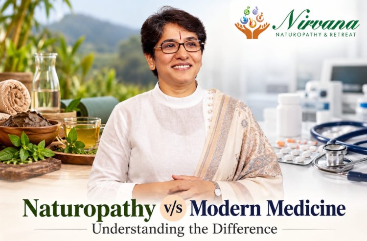 Nirvana Naturopathy and Retreat Explores Naturopathy vs Modern Medicine: A Balanced Approach to Better Health